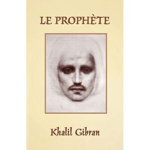 Le Prophète: The Prophet in French -- Khalil Gibran
